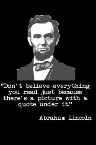 Cover of Don't Believe Everything You Read Just Because There's a Picture with a Quote Under It Abraham Lincoln