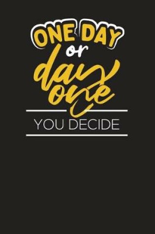 Cover of One Day Or One Day You Decide