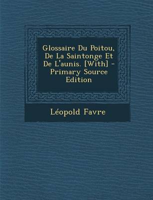 Book cover for Glossaire Du Poitou, de La Saintonge Et de L'Aunis. [With]