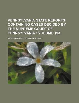 Book cover for Pennsylvania State Reports Containing Cases Decided by the Supreme Court of Pennsylvania (Volume 193)