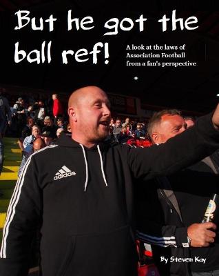 Book cover for But he got the ball ref!