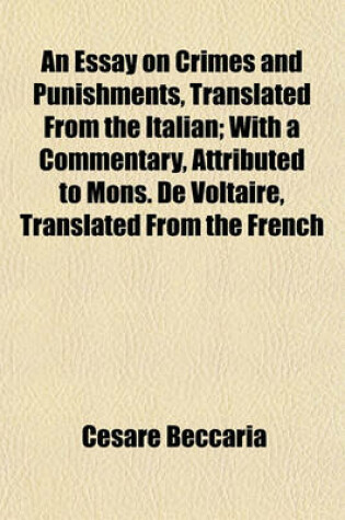 Cover of An Essay on Crimes and Punishments, Translated from the Italian; With a Commentary, Attributed to Mons. de Voltaire, Translated from the French