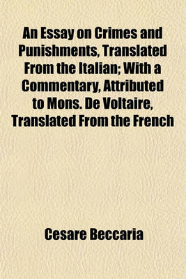 Book cover for An Essay on Crimes and Punishments, Translated from the Italian; With a Commentary, Attributed to Mons. de Voltaire, Translated from the French