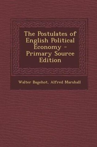 Cover of The Postulates of English Political Economy