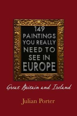 Cover of 149 Paintings You Really Should See in Europe -- Great Britain and Ireland