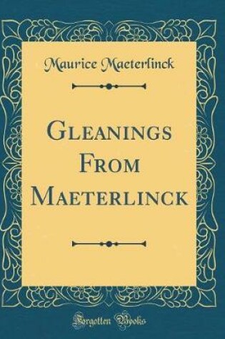 Cover of Gleanings from Maeterlinck (Classic Reprint)
