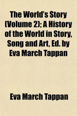 Book cover for The World's Story (Volume 2); A History of the World in Story, Song and Art, Ed. by Eva March Tappan