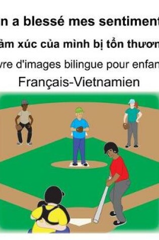 Cover of Français-Vietnamien On a blessé mes sentiments/C&#7843;m xúc c&#7911;a mình b&#7883; t&#7893;n th&#432;&#417;ng Livre d'images bilingue pour enfants