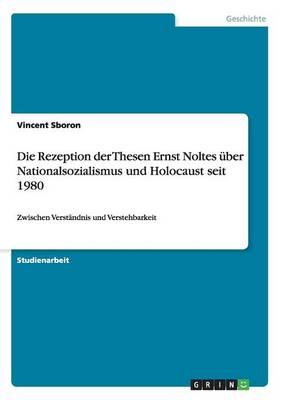 Book cover for Die Rezeption der Thesen Ernst Noltes über Nationalsozialismus und Holocaust seit 1980