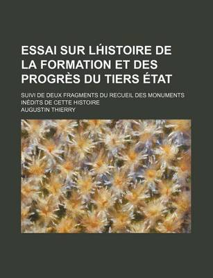 Book cover for Essai Sur LH Istoire de La Formation Et Des Progres Du Tiers Etat (2); Suivi de Deux Fragments Du Recueil Des Monuments Inedits de Cette Histoire