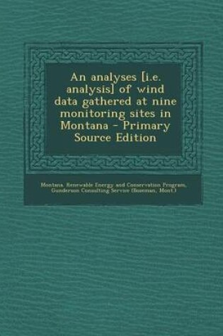 Cover of An Analyses [I.E. Analysis] of Wind Data Gathered at Nine Monitoring Sites in Montana