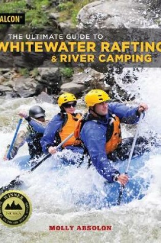 Cover of The Ultimate Guide to Whitewater Rafting and River Camping