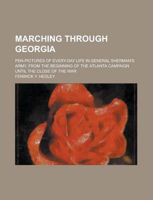 Book cover for Marching Through Georgia; Pen-Pictures of Every-Day Life in General Sherman's Army, from the Beginning of the Atlanta Campaign Until the Close of the War