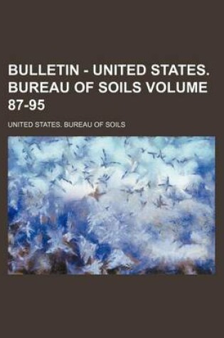 Cover of Bulletin - United States. Bureau of Soils Volume 87-95