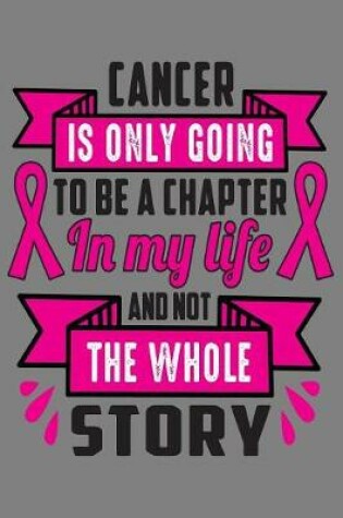 Cover of Cancer is only going to be a chapter in my life and not the whole story