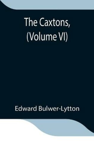 Cover of The Caxtons, (Volume VI)