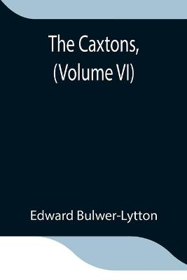 Book cover for The Caxtons, (Volume VI)