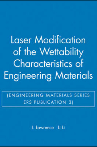 Cover of Laser Modification of the Wettability Characteristics of Engineering Materials (Engineering Materials Series ERS Publication 3)
