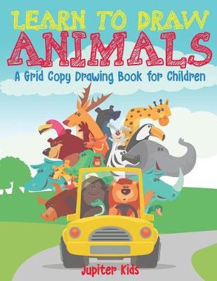Book cover for Learn to Draw Animals - A Grid Copy Drawing Book for Children