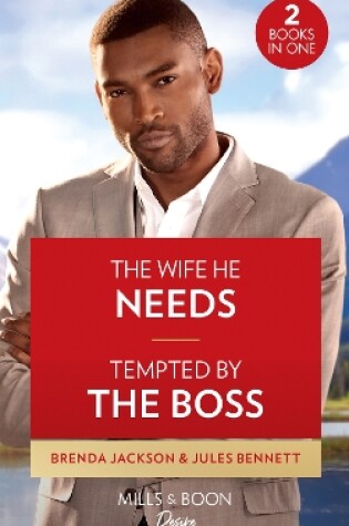 Cover of The Wife He Needs / Tempted By The Boss