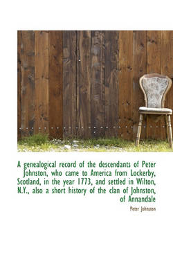 Book cover for A Genealogical Record of the Descendants of Peter Johnston, Who Came to America from Lockerby, Scotl