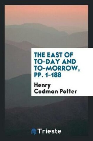 Cover of The East of To-Day and To-Morrow, Pp. 1-188