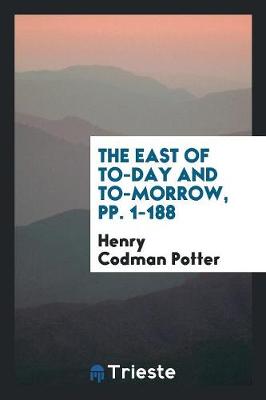 Book cover for The East of To-Day and To-Morrow, Pp. 1-188