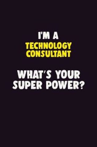 Cover of I'M A Technology Consultant, What's Your Super Power?