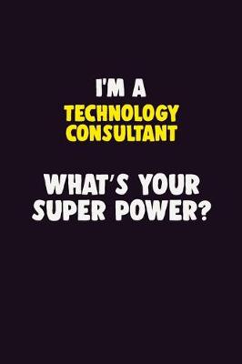 Book cover for I'M A Technology Consultant, What's Your Super Power?