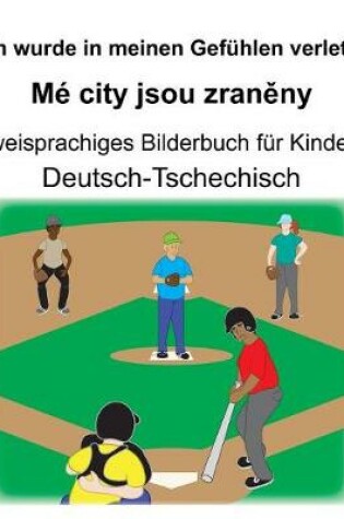 Cover of Deutsch-Tschechisch Ich wurde in meinen Gefühlen verletzt/Mé city jsou zran&#283;ny Zweisprachiges Bilderbuch für Kinder