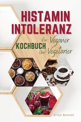 Cover of HISTAMIN INTOLERANZ KOCHBUCH FÜR VEGETARIER (German language)