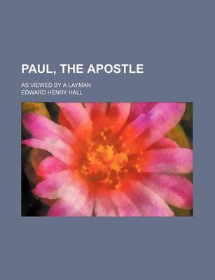 Book cover for Paul, the Apostle; As Viewed by a Layman