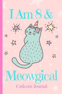 Cover of Caticorn Journal I Am 8 & Meowgical