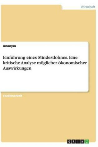 Cover of Einfuhrung eines Mindestlohnes. Eine kritische Analyse moeglicher oekonomischer Auswirkungen