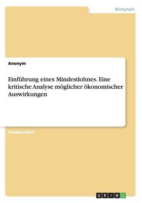 Book cover for Einfuhrung eines Mindestlohnes. Eine kritische Analyse moeglicher oekonomischer Auswirkungen