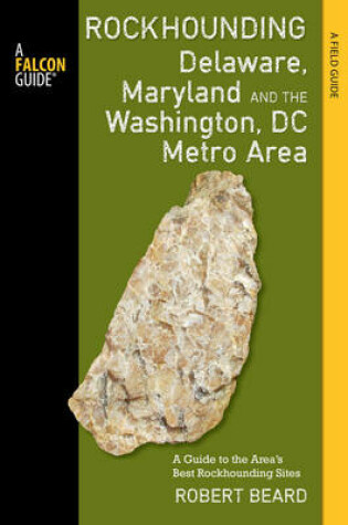 Cover of Rockhounding Delaware, Maryland, and the Washington, DC Metro Area