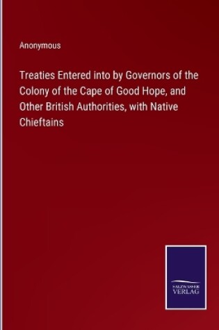 Cover of Treaties Entered into by Governors of the Colony of the Cape of Good Hope, and Other British Authorities, with Native Chieftains