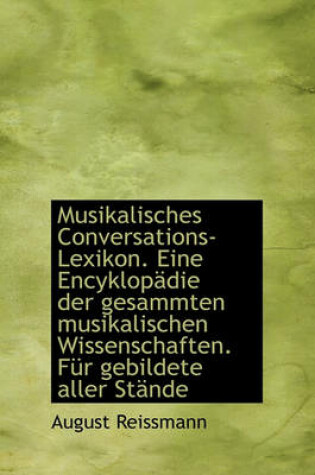 Cover of Musikalisches Conversations-Lexikon. Eine Encyklopadie Der Gesammten Musikalischen Wissenschaften. Fur Gebildete Aller Stande