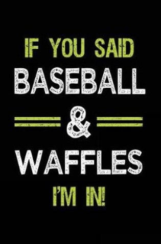 Cover of If You Said Baseball & Waffles I'm in