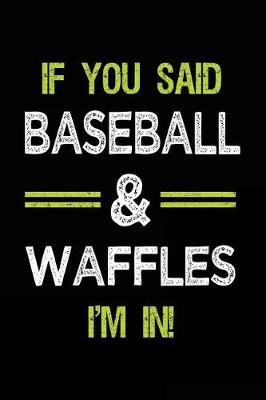 Book cover for If You Said Baseball & Waffles I'm in