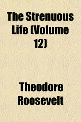 Cover of The Strenuous Life (Volume 12)