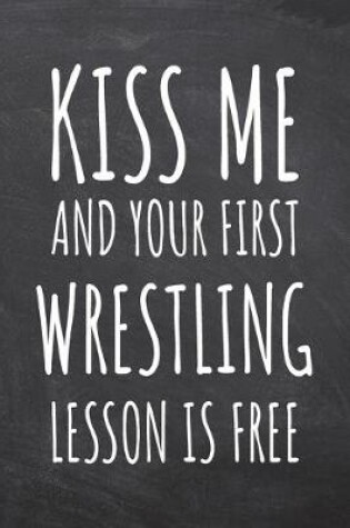 Cover of Kiss Me And Your First Wrestling Lesson is Free