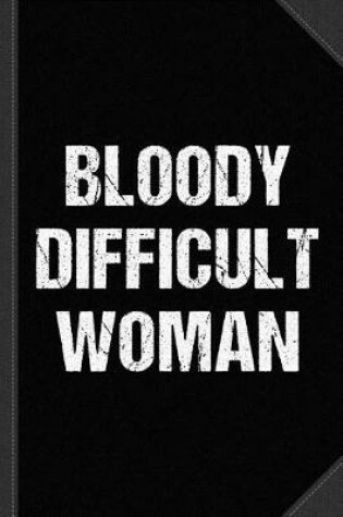 Cover of Bloody Difficult Woman Journal Notebook