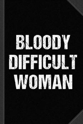 Book cover for Bloody Difficult Woman Journal Notebook