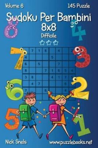 Cover of Sudoku Per Bambini 8x8 - Difficile - Volume 6 - 145 Puzzle