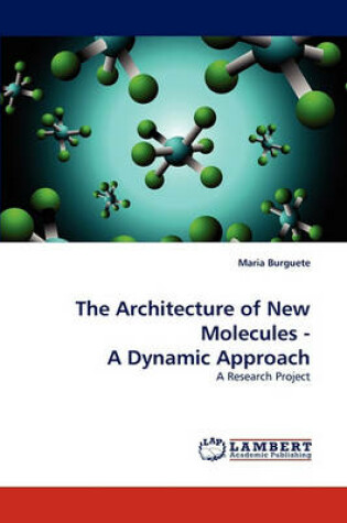 Cover of The Architecture of New Molecules - A Dynamic Approach