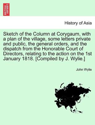 Book cover for Sketch of the Column at Corygaum, with a plan of the village, some letters private and public, the general orders, and the dispatch from the Honorable Court of Directors, relating to the action on the 1st January 1818. [Compiled by J. Wylie.]