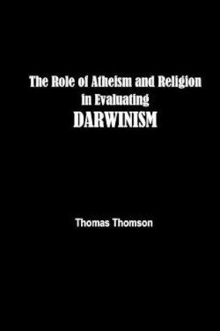 Cover of The Role of Atheism and Religion in Evaluating DARWINISM