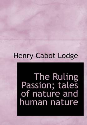 Book cover for The Ruling Passion; Tales of Nature and Human Nature