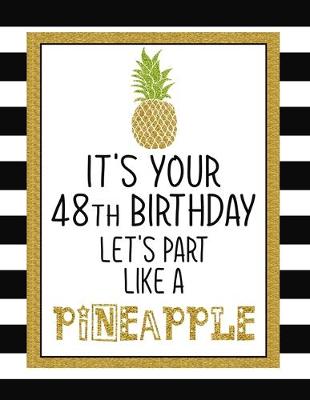 Book cover for It's Your 48th Birthday Let's Party Like A Pineapple